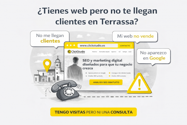 ¿Tienes web pero no te llegan clientes en Terrassa? Problemas de SEO local y conversión web resueltos por ClickStudio